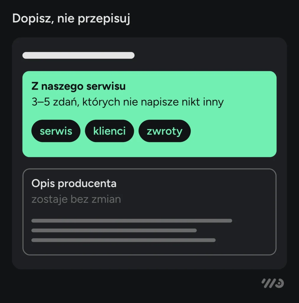 Dopisz, nie przepisuj: nad opisem producenta, który zostaje bez zmian, dodajesz blok „Z naszego serwisu” — 3–5 zdań o serwisie, klientach i zwrotach, których nie napisze nikt inny.